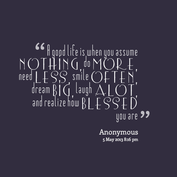 13125-a-good-life-is-when-you-assume-nothing-do-more-need-less